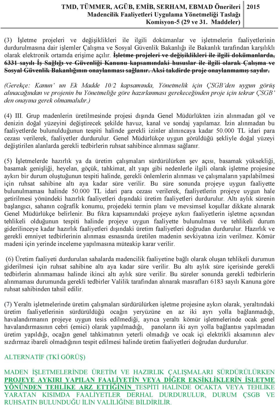 İşletme projeleri ve değişiklikleri ile ilgili dokümanlarda, 6331 sayılı İş Sağlığı ve Güvenliği Kanunu kapsamındaki hususlar ile ilgili olarak Çalışma ve Sosyal Güvenlik Bakanlığının onaylanması