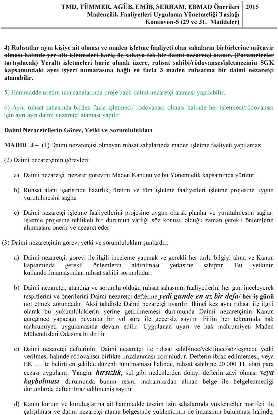 atanabilir. 5) Hammadde üretim izin sahalarında proje bazlı daimi nezaretçi ataması yapılabilir.