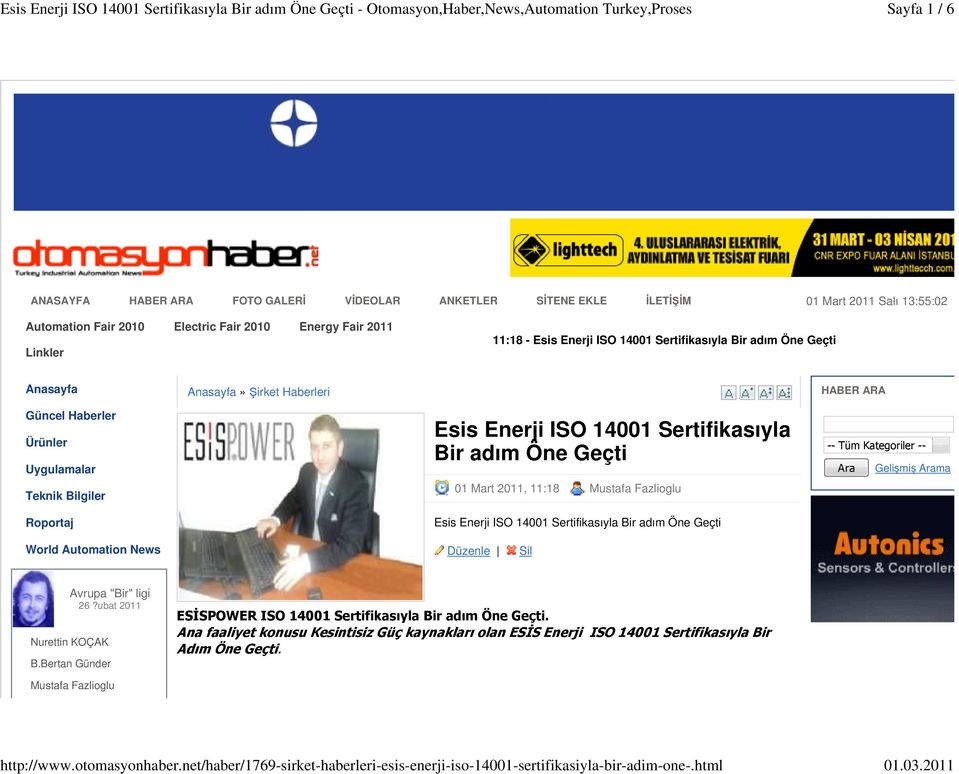 Sertifikasıyla Bir adım Öne Geçti 01 Mart 2011, 11:18 Mustafa Fazlioglu Esis Enerji ISO 14001 Sertifikasıyla Bir adım Öne Geçti Düzenle Sil -- Tüm Kategoriler -- Ara Gelişmiş Arama Nurettin KOÇAK