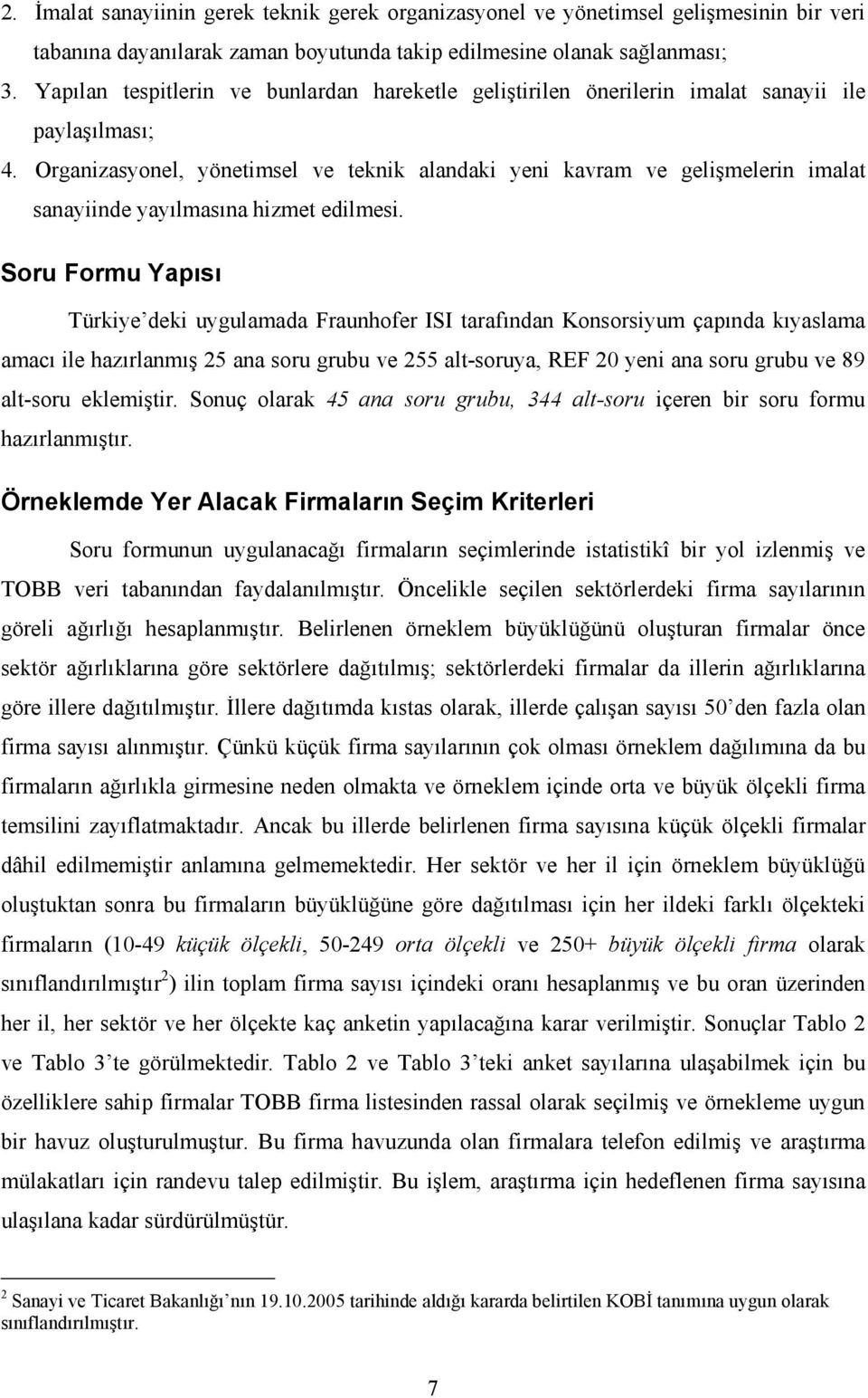 Organizasyonel, yönetimsel ve teknik alandaki yeni kavram ve gelişmelerin imalat sanayiinde yayılmasına hizmet edilmesi.