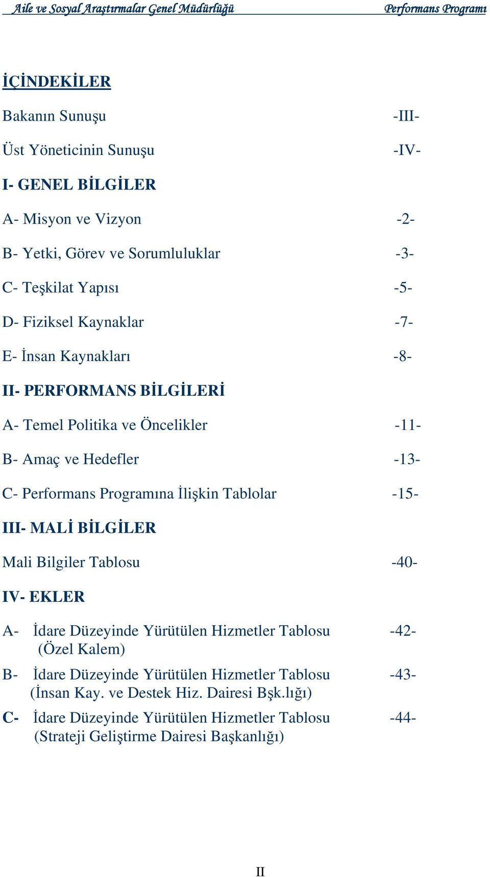 Tablolar -15- III- MALİ BİLGİLER Mali Bilgiler Tablosu -40- IV- EKLER A- İdare Düzeyinde Yürütülen Hizmetler Tablosu -4- (Özel Kalem) B- İdare Düzeyinde