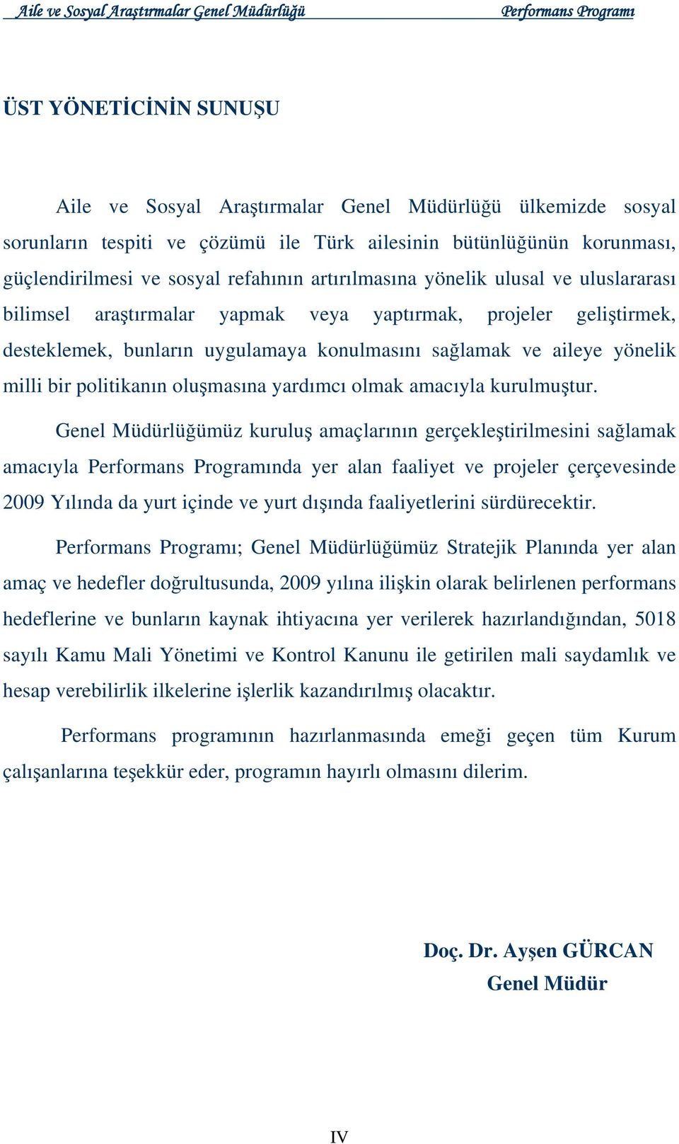 politikanın oluşmasına yardımcı olmak amacıyla kurulmuştur.