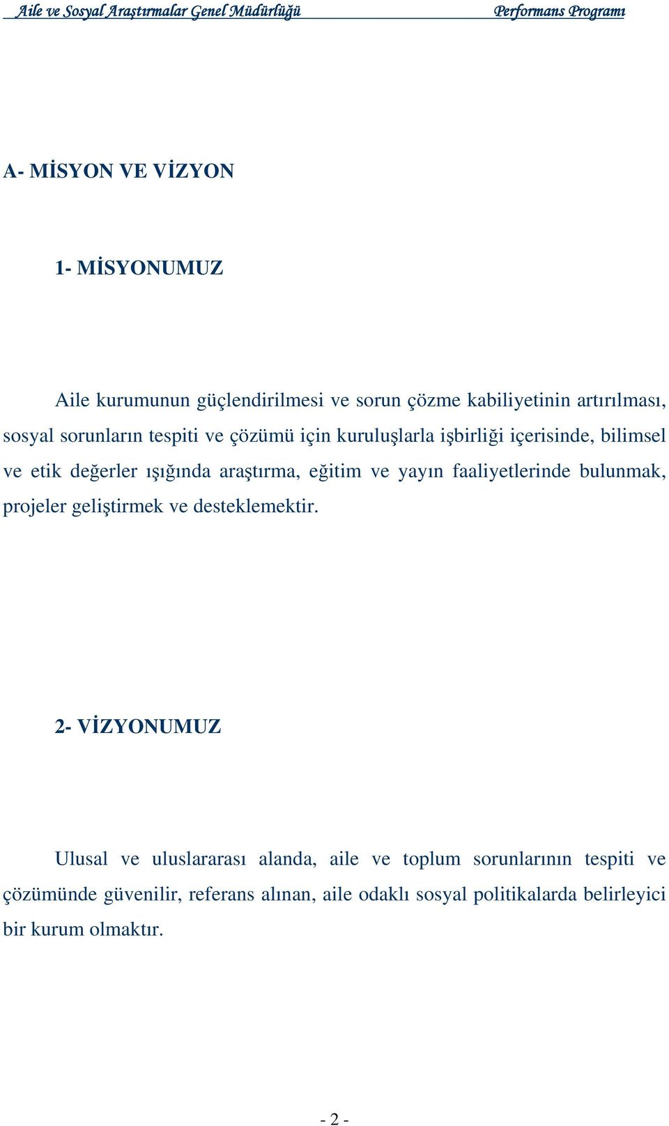 faaliyetlerinde bulunmak, projeler geliştirmek ve desteklemektir.