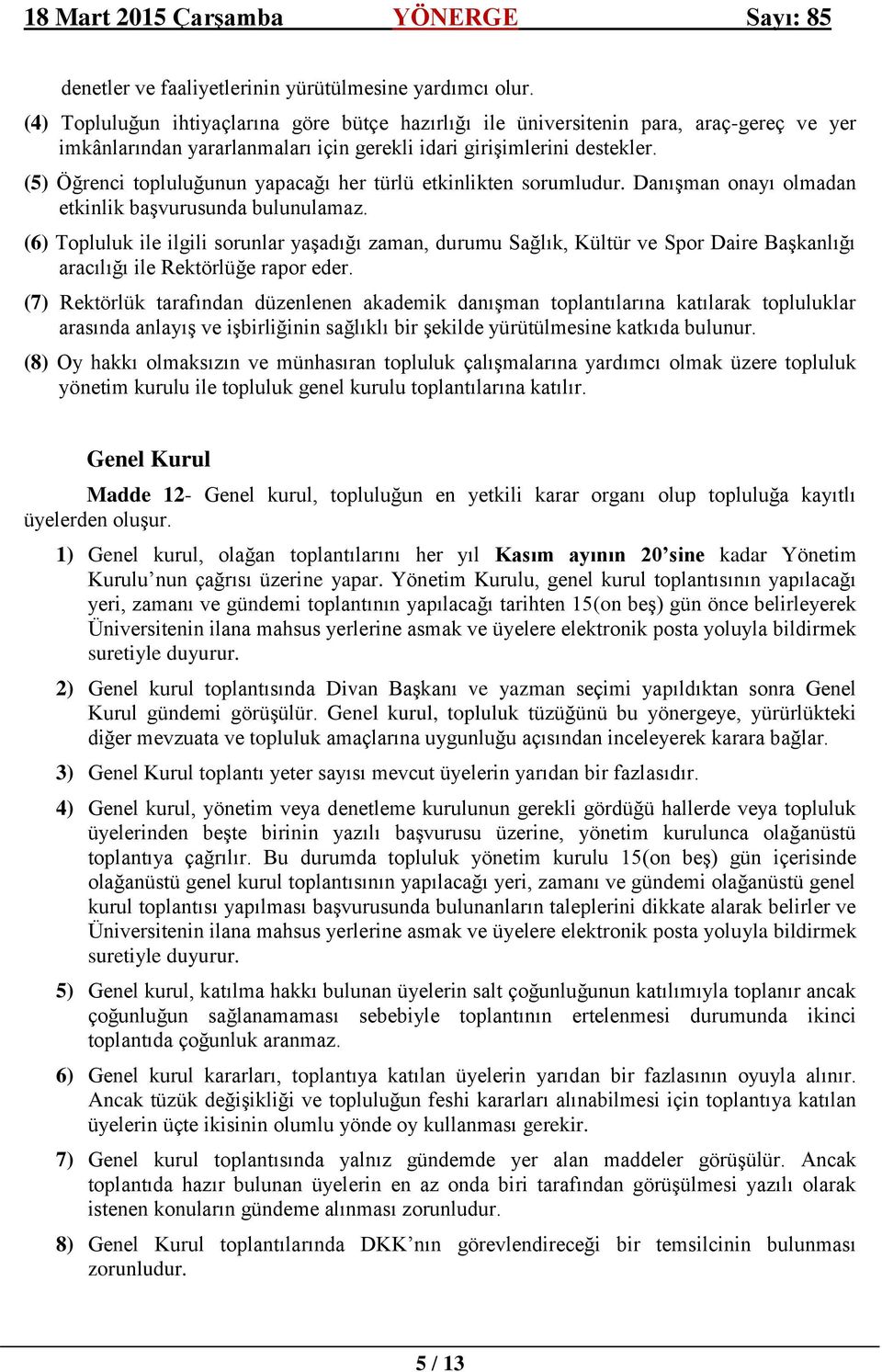 (5) Öğrenci topluluğunun yapacağı her türlü etkinlikten sorumludur. Danışman onayı olmadan etkinlik başvurusunda bulunulamaz.