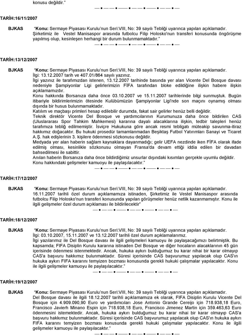 Konu hakkında Borsanıza daha önce 03.10.2007 ve 15.11.2007 tarihlerinde bilgi sunmuştuk.