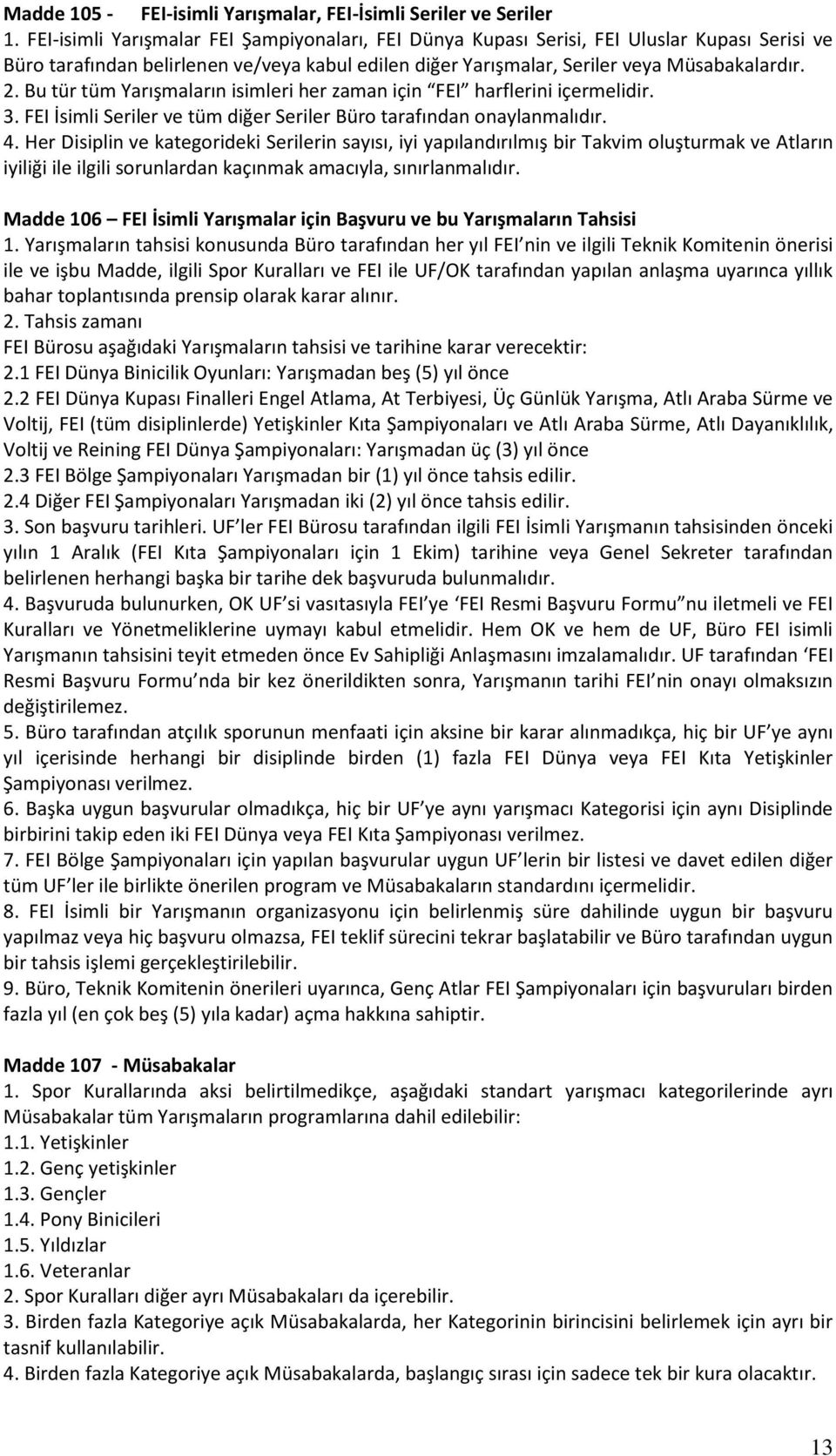 Bu tür tüm Yarışmaların isimleri her zaman için FEI harflerini içermelidir. 3. FEI İsimli Seriler ve tüm diğer Seriler Büro tarafından onaylanmalıdır. 4.