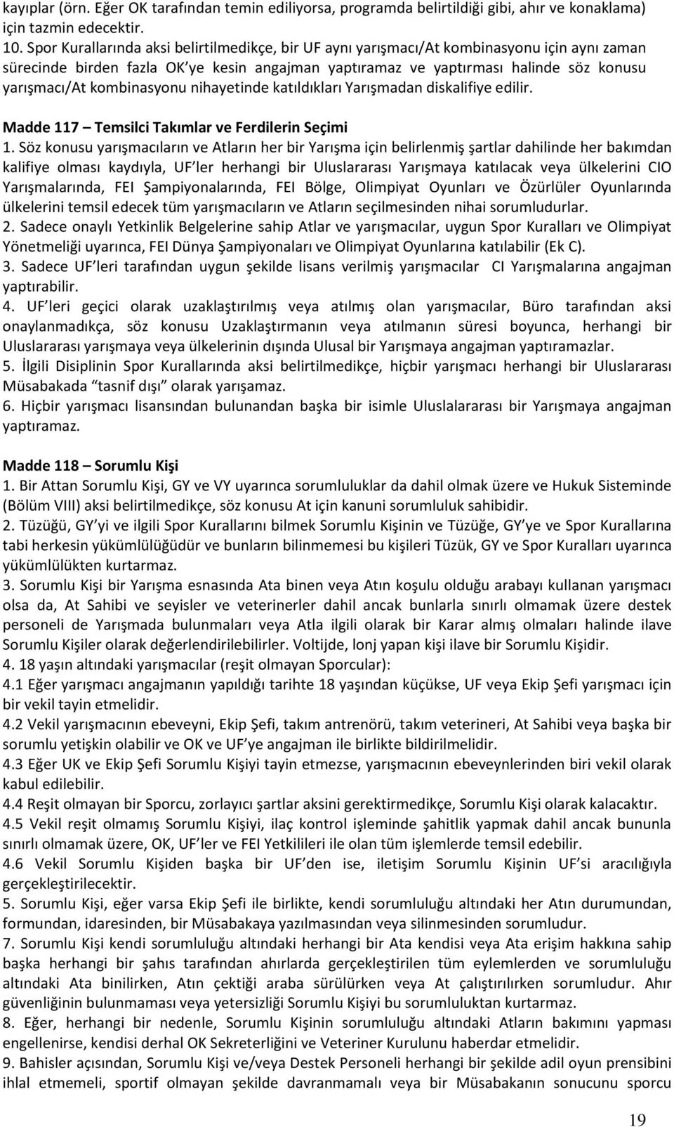 kombinasyonu nihayetinde katıldıkları Yarışmadan diskalifiye edilir. Madde 117 Temsilci Takımlar ve Ferdilerin Seçimi 1.