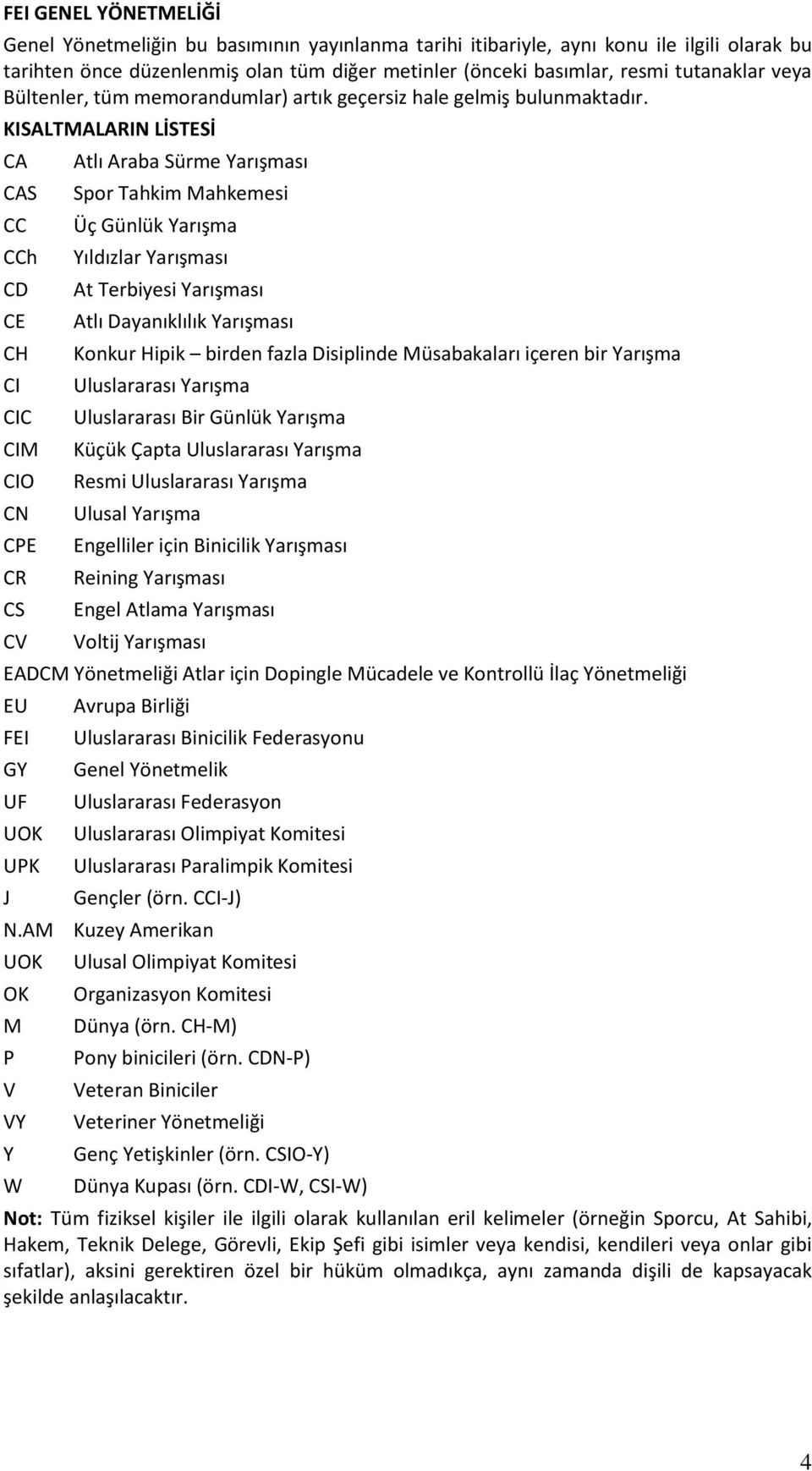 KISALTMALARIN LİSTESİ CA CAS CC CCh CD CE CH CI CIC CIM CIO CN CPE CR CS CV Atlı Araba Sürme Yarışması Spor Tahkim Mahkemesi Üç Günlük Yarışma Yıldızlar Yarışması At Terbiyesi Yarışması Atlı