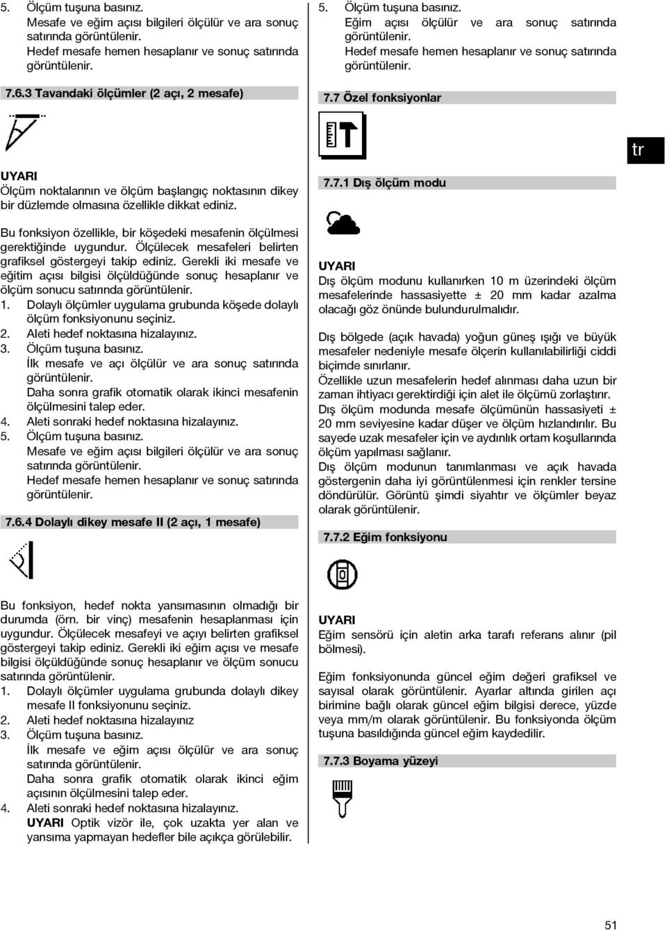 7 Özel fonksiyonlar Ölçüm noktalarının ve ölçüm başlangıç noktasının dikey bir düzlemde olmasına özellikle dikkat ediniz.