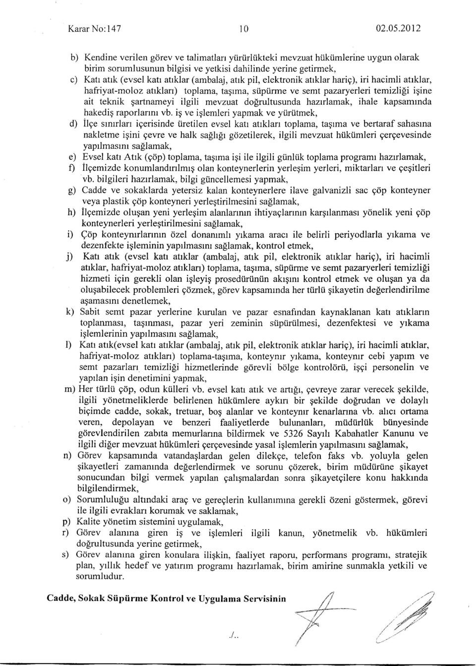 ipiirme ve semt pazaryerleri temizligi igine ait teknik gartnameyi ilgili mevzuat doprultusunda haztlamak, ihale kapsamrnda hakedig raporlarrnr vb.