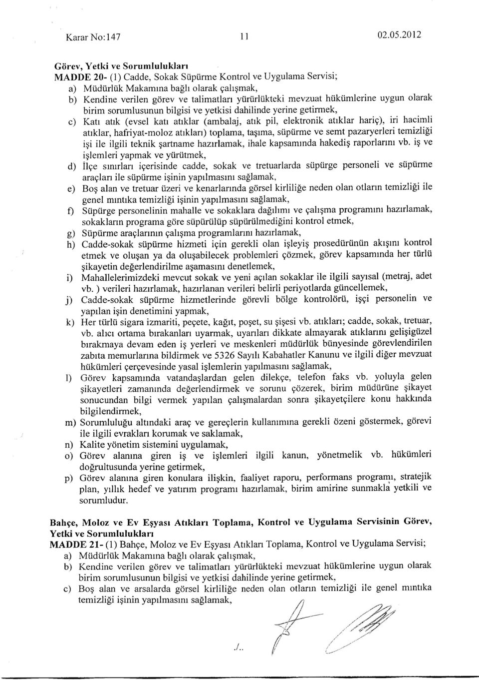 iktimlerine uygun olarak birim sorumlusunun bilgisi ve yetkisi dahilinde yerine getirmek, c) Katr atrk (evsel katr atrklar (ambalaj, atrk pil, elektronik atrklar harig), iri hacimli atrklar,