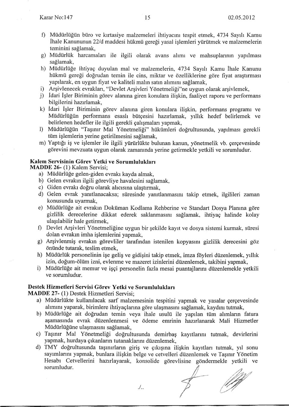 lamak, g) Miidtirliik harcamalart ile ilgili olarak avans ahmr ve mahsuplannrn yaprlmasr saglamak, h) Mtidtirltile ihtiyag duyulan mal ve malzemelerin, 4734 Sayrh Kamu ihale Kanunu htikmti gere[i