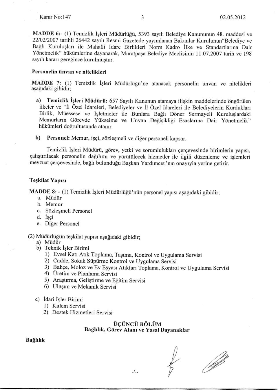 htiklimlerine dayanarak, Muratpaqa Belediye Meclisinin 11.07.2007 tarih ve 198 sayrh karan gerefiince kurulmugtur.