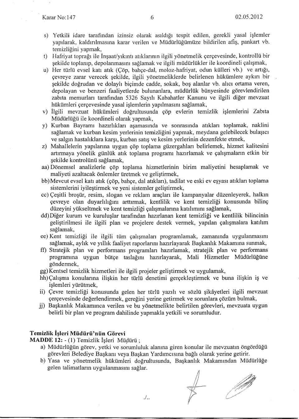 ikler ile koordineli gahgmak, u) Her ttirlii evsel katr atrk (Qdp, bahge-dal, moloz-hafriyat, odun ktilleri vb.) ve arttpt, gevreye zarar yerecek gekilde. ilgili yonetmeliklerde belirlenen hi.