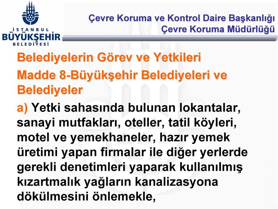 motel ve yemekhaneler, hazır yemek üretimi yapan firmalar ile diğer yerlerde gerekli