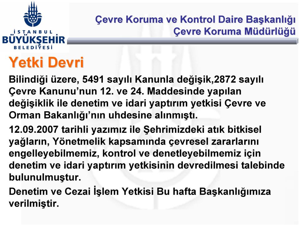 2007 tarihli yazımız ile Şehrimizdeki atık bitkisel yağların, Yönetmelik kapsamında çevresel zararlarını engelleyebilmemiz,