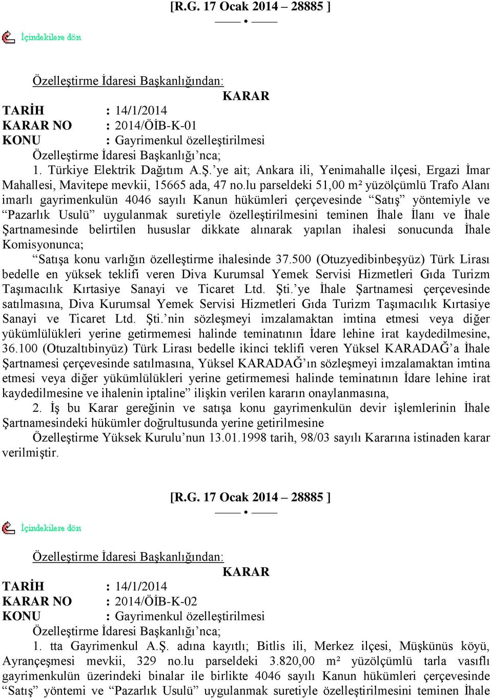 lu parseldeki 51,00 m² yüzölçümlü Trafo Alanı imarlı gayrimenkulün 4046 sayılı Kanun hükümleri çerçevesinde SatıĢ yöntemiyle ve Pazarlık Usulü uygulanmak suretiyle özelleģtirilmesini teminen Ġhale