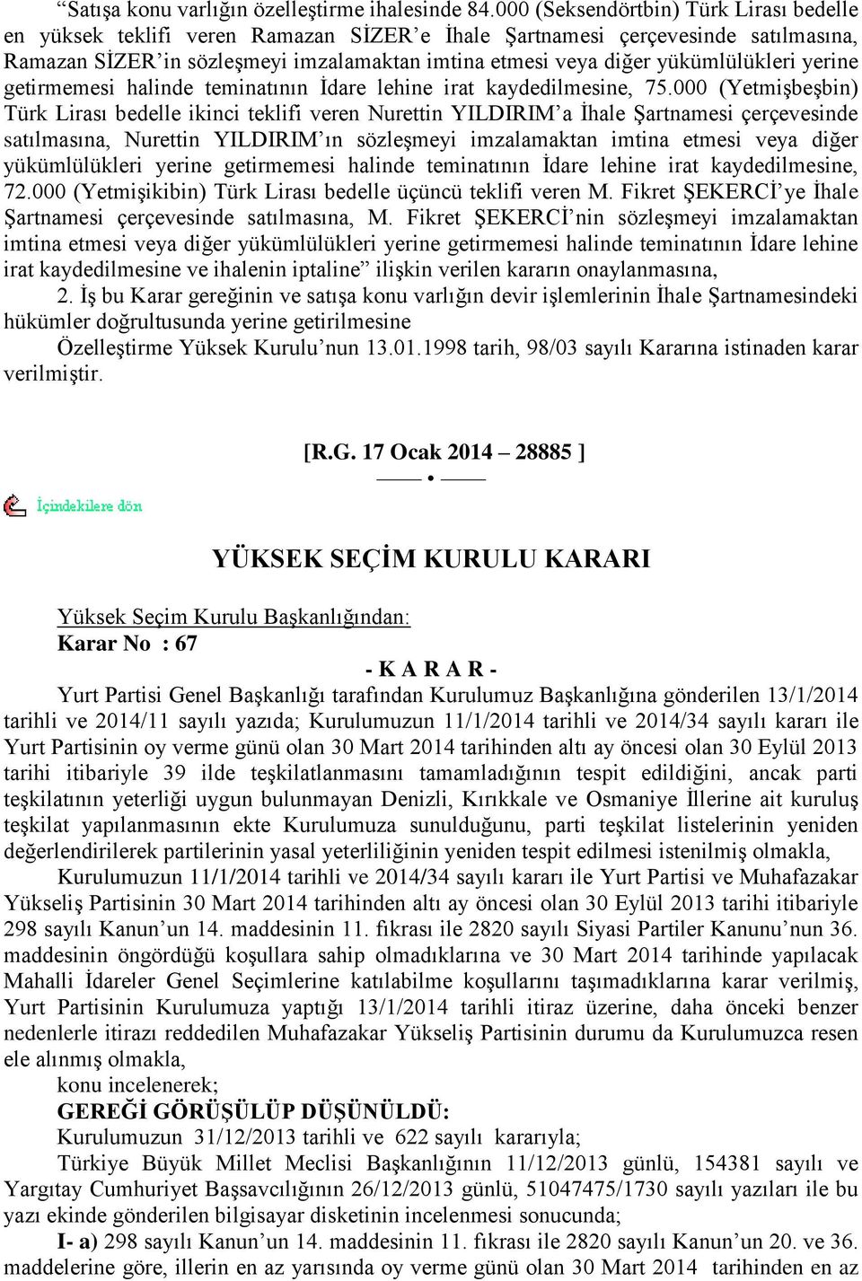 yükümlülükleri yerine getirmemesi halinde teminatının Ġdare lehine irat kaydedilmesine, 75.