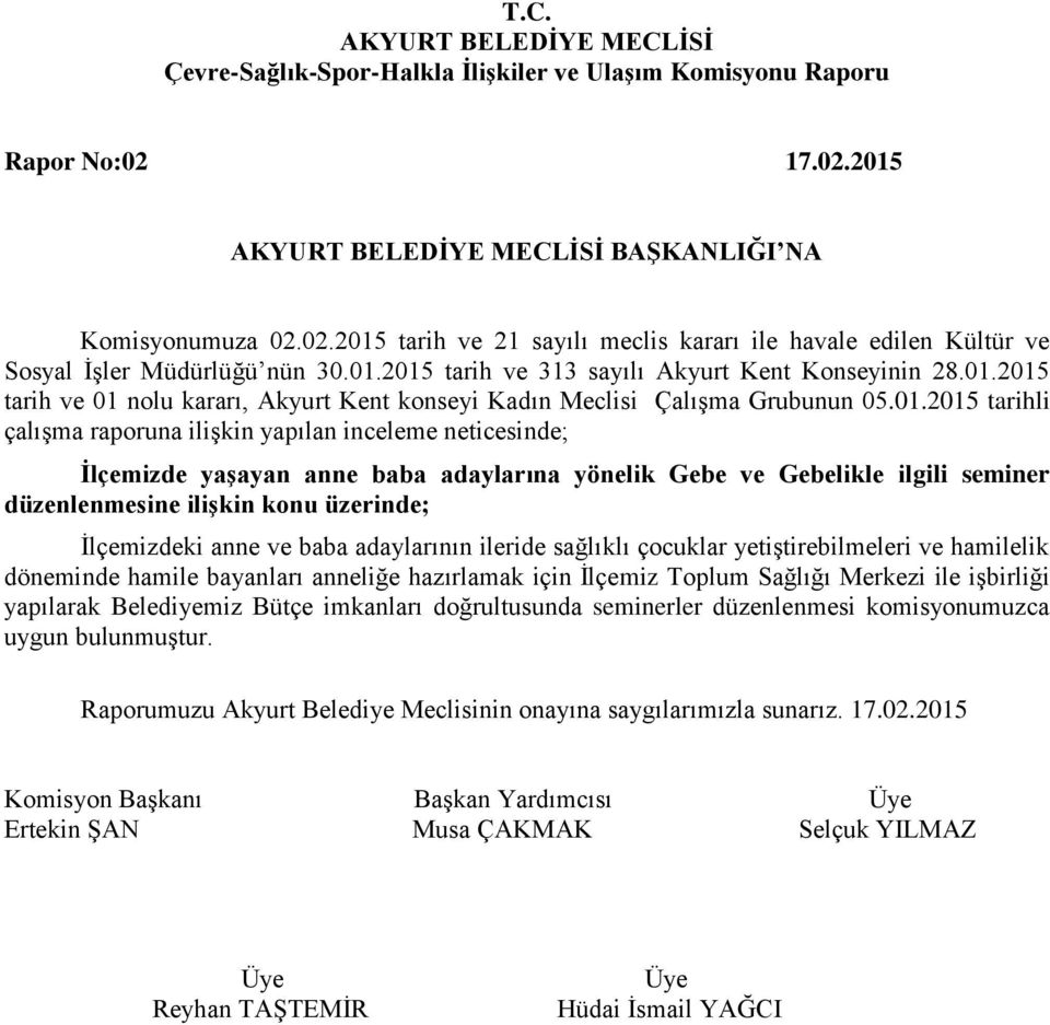 yönelik Gebe ve Gebelikle ilgili seminer düzenlenmesine ilişkin konu üzerinde; İlçemizdeki anne ve baba adaylarının ileride sağlıklı çocuklar yetiştirebilmeleri ve hamilelik döneminde hamile