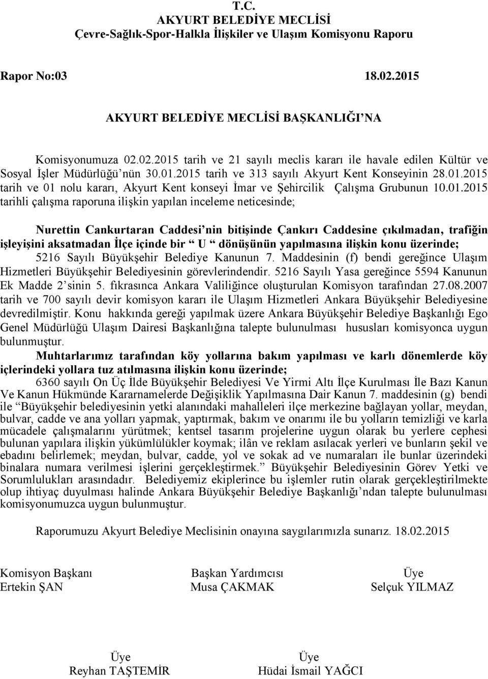 bitişinde Çankırı Caddesine çıkılmadan, trafiğin işleyişini aksatmadan İlçe içinde bir U dönüşünün yapılmasına ilişkin konu üzerinde; 5216 Sayılı Büyükşehir Belediye Kanunun 7.