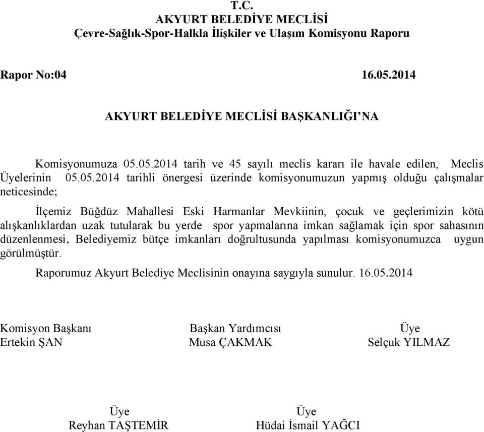 05.2014 tarih ve 45 sayılı meclis kararı ile havale edilen, Meclis lerinin 05.05.2014 tarihli önergesi üzerinde komisyonumuzun yapmış olduğu