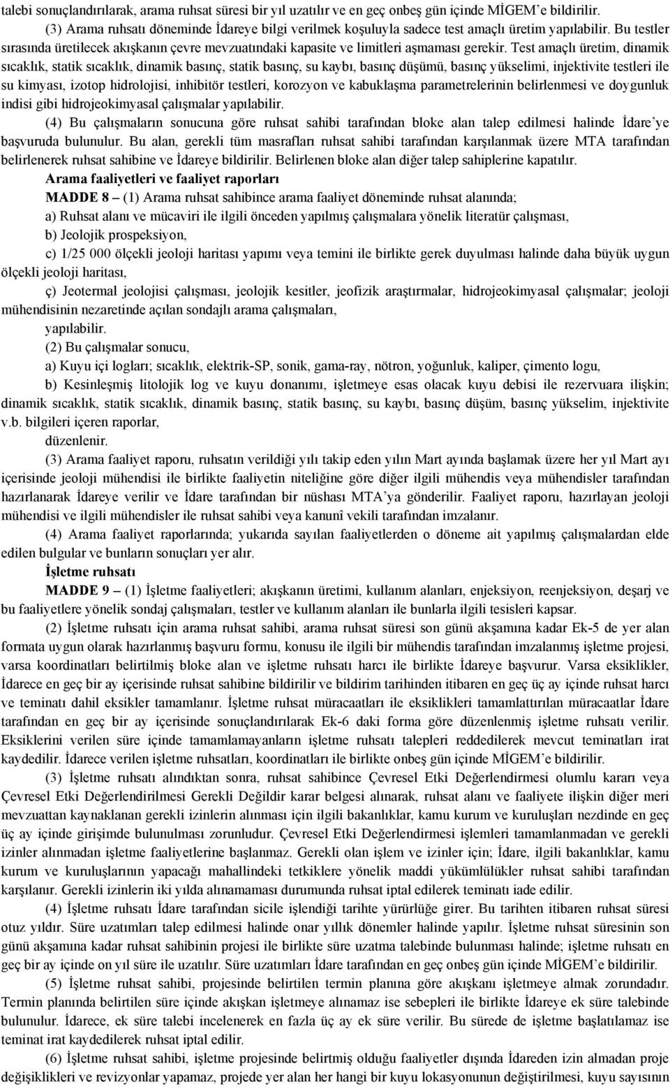 Bu testler sırasında üretilecek akışkanın çevre mevzuatındaki kapasite ve limitleri aşmaması gerekir.