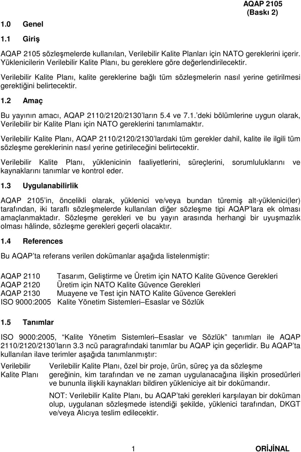 Verilebilir Kalite Planı, kalite gereklerine bağlı tüm sözleşmelerin nasıl yerine getirilmesi gerektiğini belirtecektir. 1.