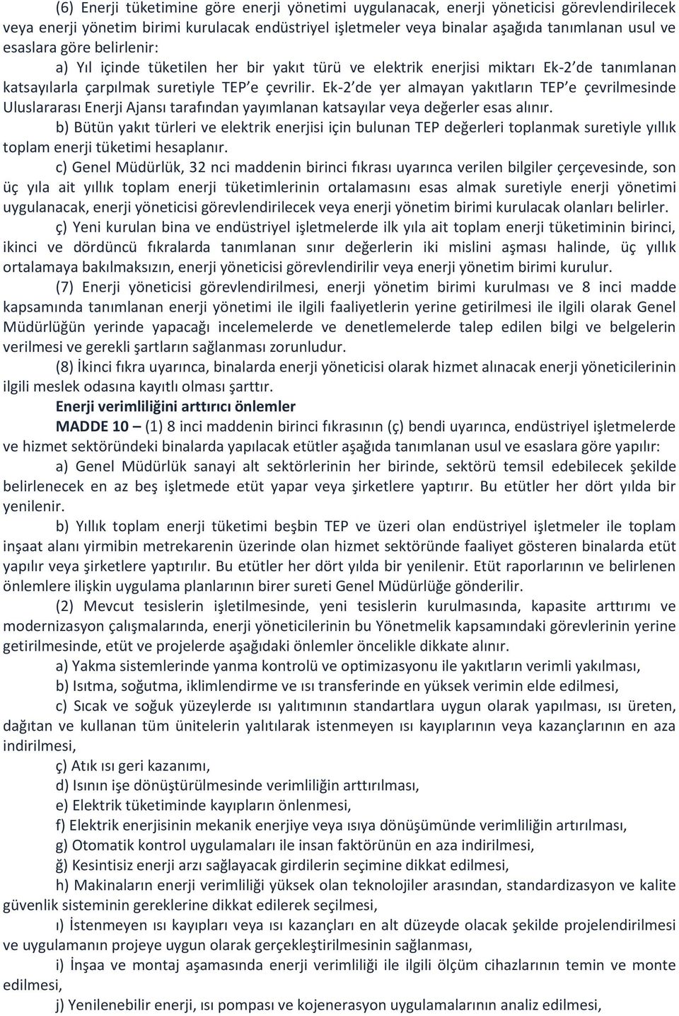 Ek-2 de yer almayan yakıtların TEP e çevrilmesinde Uluslararası Enerji Ajansı tarafından yayımlanan katsayılar veya değerler esas alınır.