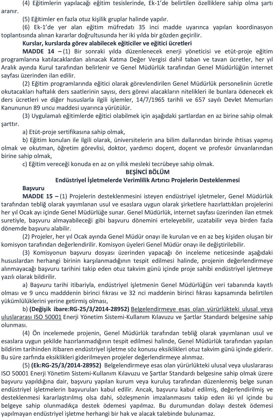 Kurslar, kurslarda görev alabilecek eğiticiler ve eğitici ücretleri MADDE 14 (1) Bir sonraki yılda düzenlenecek enerji yöneticisi ve etüt-proje eğitim programlarına katılacaklardan alınacak Katma