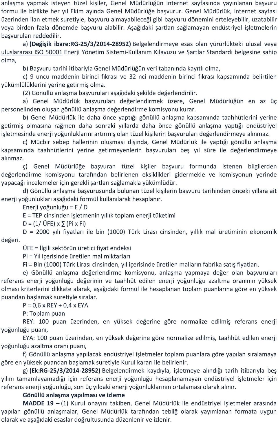 Aşağıdaki şartları sağlamayan endüstriyel işletmelerin başvuruları reddedilir.