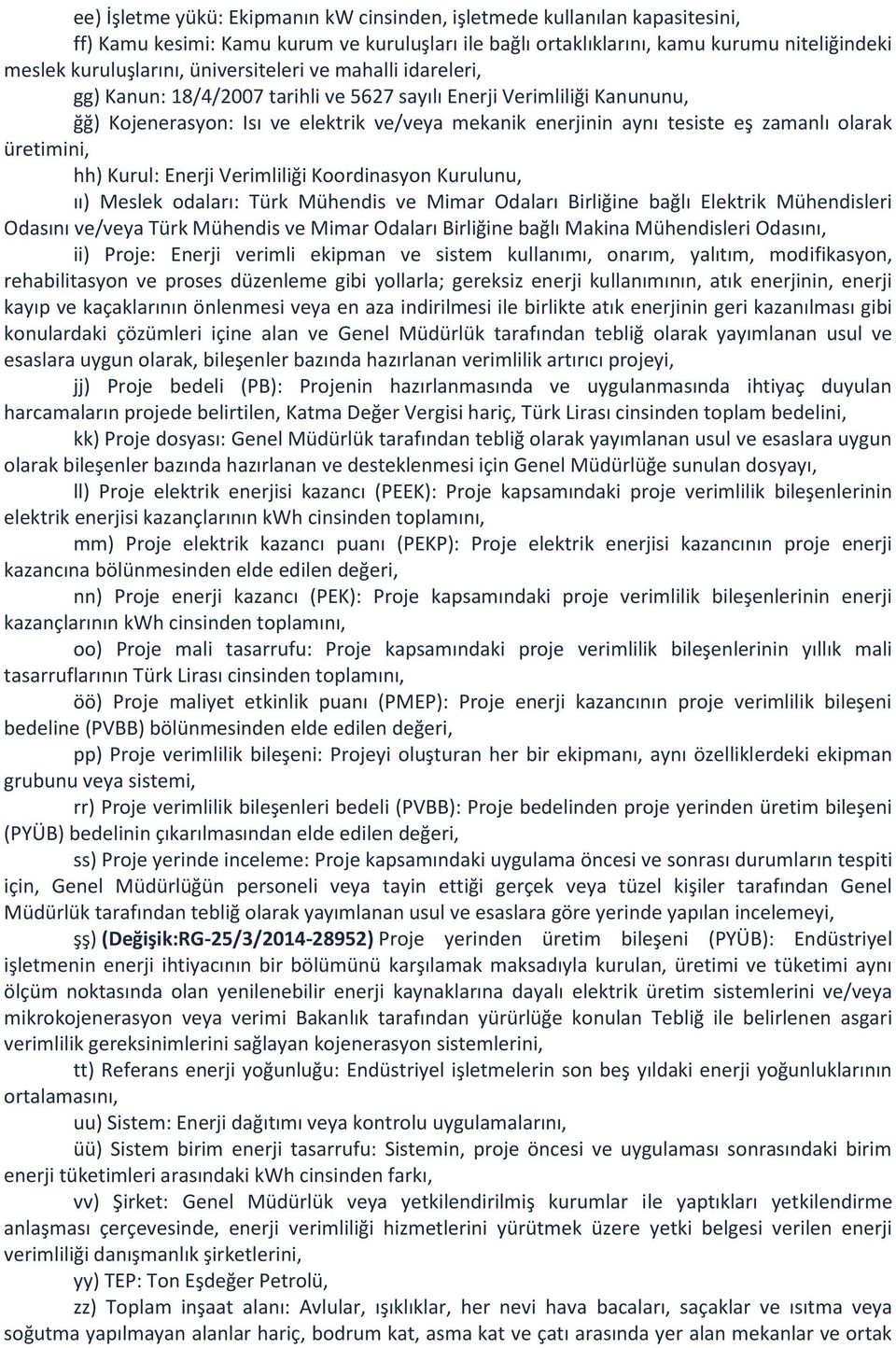 olarak üretimini, hh) Kurul: Enerji Verimliliği Koordinasyon Kurulunu, ıı) Meslek odaları: Türk Mühendis ve Mimar Odaları Birliğine bağlı Elektrik Mühendisleri Odasını ve/veya Türk Mühendis ve Mimar