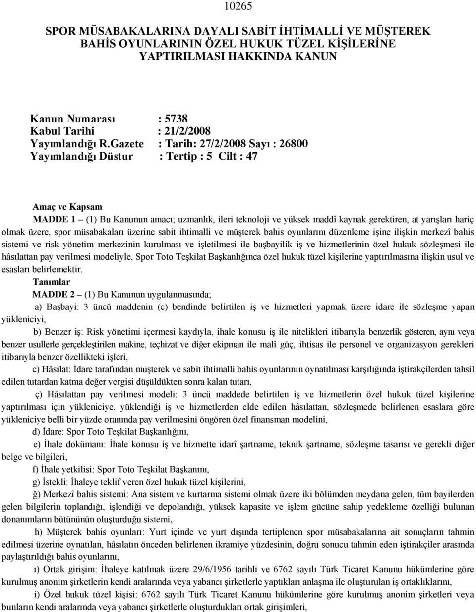 yarışları hariç olmak üzere, spor müsabakaları üzerine sabit ihtimalli ve müşterek bahis oyunlarını düzenleme işine ilişkin merkezî bahis sistemi ve risk yönetim merkezinin kurulması ve işletilmesi