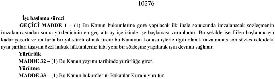 Bu şekilde işe fiilen başlanıncaya kadar geçerli ve en fazla bir yıl süreli olmak üzere bu Kanunun konusu işlerle ilgili olarak imzalanmış son