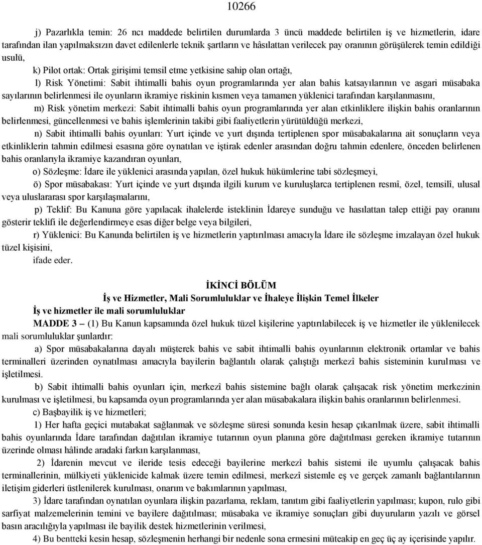 bahis katsayılarının ve asgari müsabaka sayılarının belirlenmesi ile oyunların ikramiye riskinin kısmen veya tamamen yüklenici tarafından karşılanmasını, m) Risk yönetim merkezi: Sabit ihtimalli