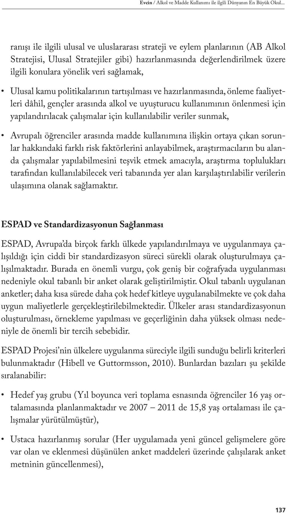 Ulusal kamu politikalarının tartışılması ve hazırlanmasında, önleme faaliyetleri dâhil, gençler arasında alkol ve uyuşturucu kullanımının önlenmesi için yapılandırılacak çalışmalar için