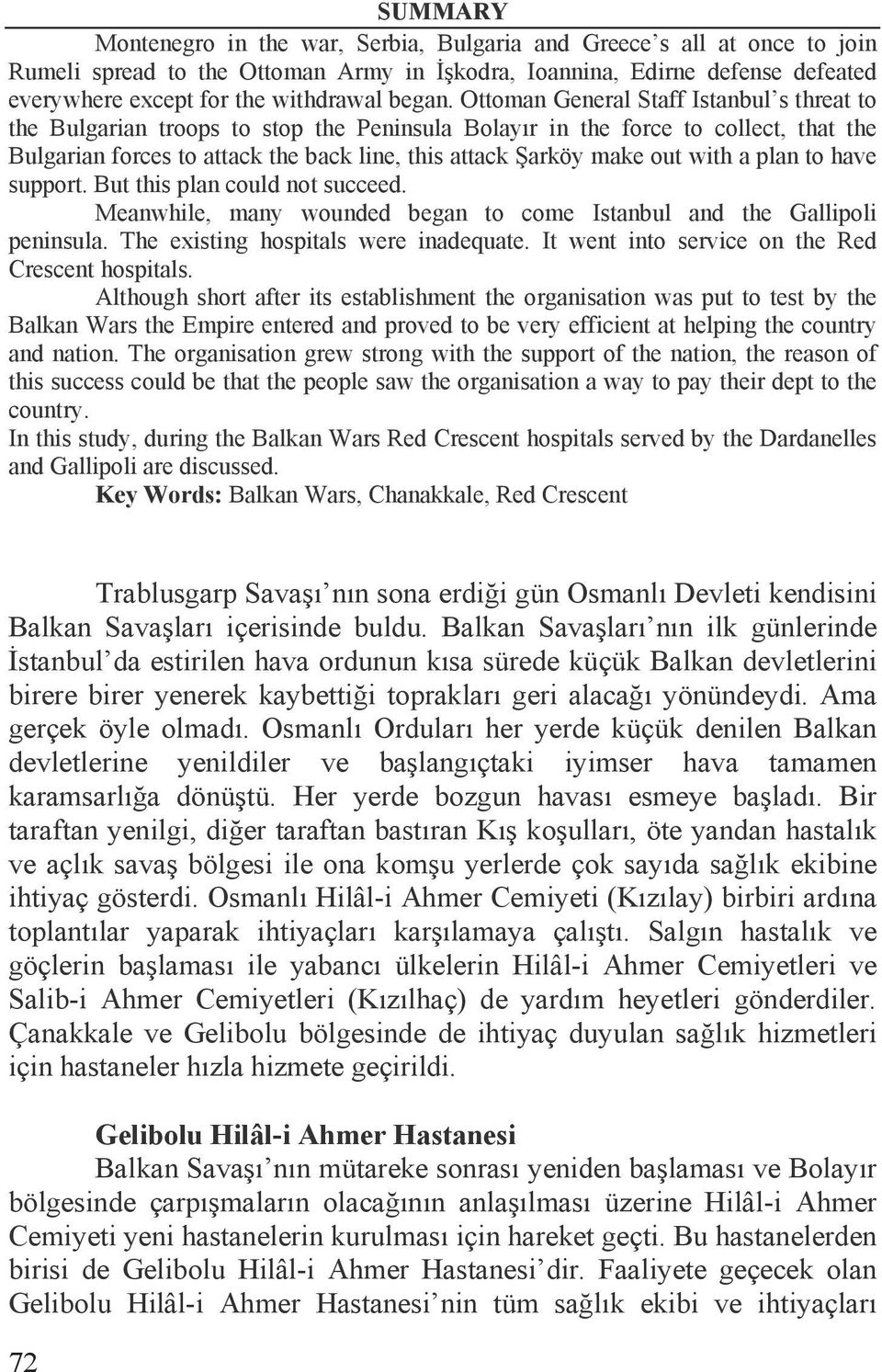 Ottoman General Staff Istanbul s threat to the Bulgarian troops to stop the Peninsula Bolayõr in the force to collect, that the Bulgarian forces to attack the back line, this attack arköy make out