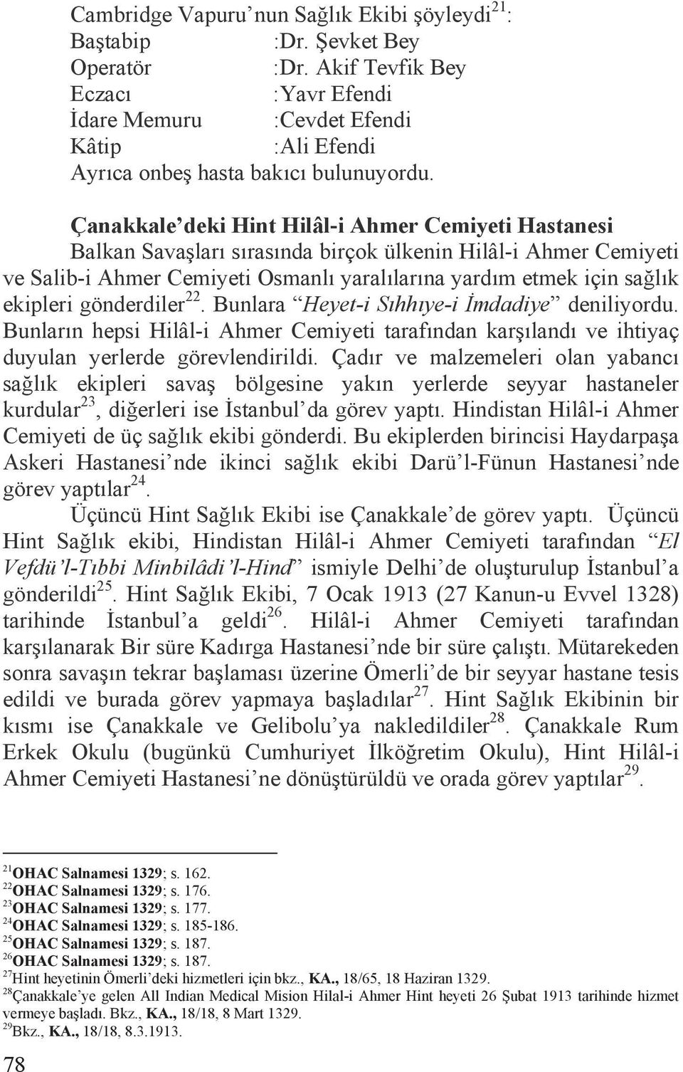 Çanakkale deki Hint Hilâl-i Ahmer Cemiyeti Hastanesi Balkan Sava larõ sõrasõnda birçok ülkenin Hilâl-i Ahmer Cemiyeti ve Salib-i Ahmer Cemiyeti Osmanlõ yaralõlarõna yardõm etmek için sa lõk ekipleri