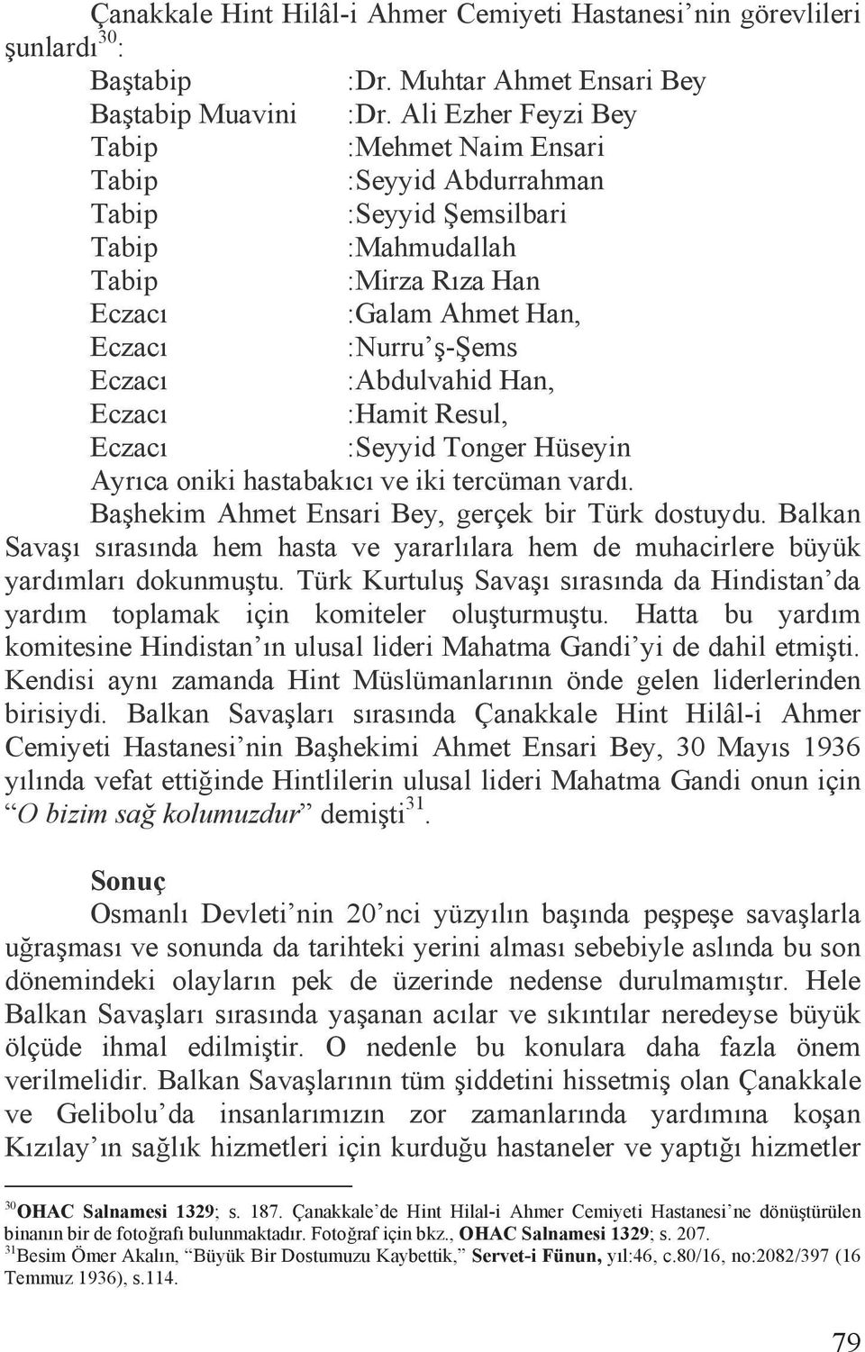 :Abdulvahid Han, Eczacõ :Hamit Resul, Eczacõ :Seyyid Tonger Hüseyin Ayrõca oniki hastabakõcõ ve iki tercüman vardõ. Ba hekim Ahmet Ensari Bey, gerçek bir Türk dostuydu.