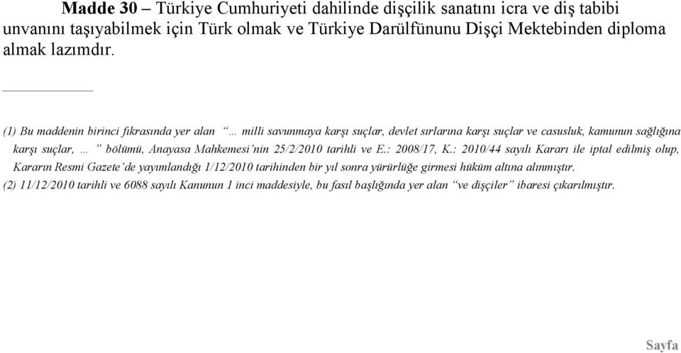 (1) Bu maddenin birinci fıkrasında yer alan milli savunmaya karşı suçlar, devlet sırlarına karşı suçlar ve casusluk, kamunun sağlığına karşı suçlar, bölümü, Anayasa