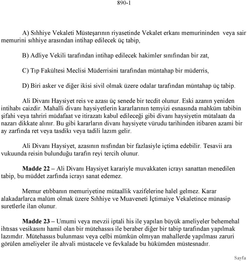 Ali Divanı Haysiyet reis ve azası üç senede bir tecdit olunur. Eski azanın yeniden intihabı caizdir.