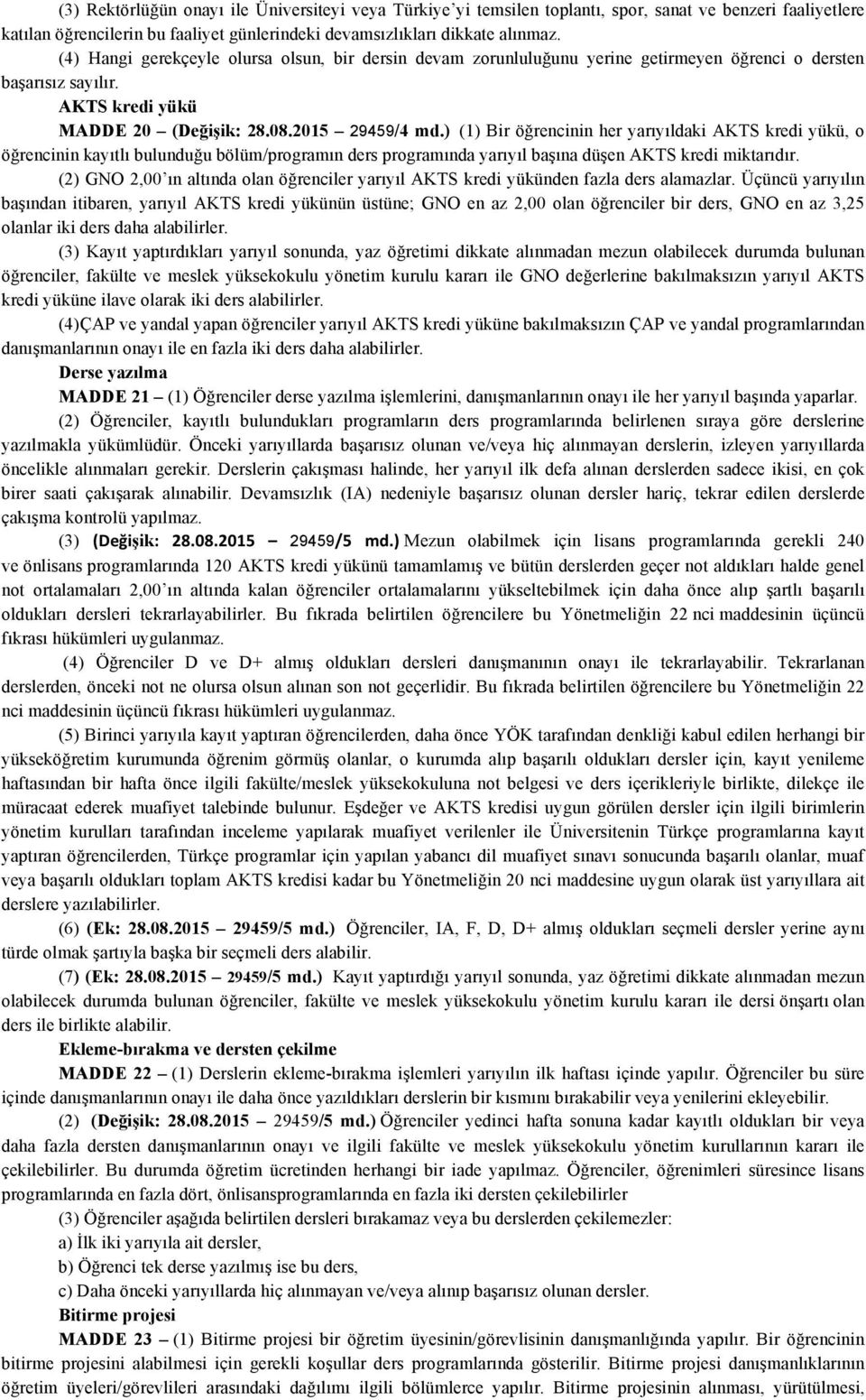 ) (1) Bir öğrencinin her yarıyıldaki AKTS kredi yükü, o öğrencinin kayıtlı bulunduğu bölüm/programın ders programında yarıyıl başına düşen AKTS kredi miktarıdır.