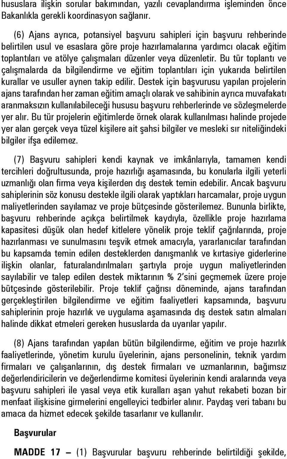 düzenletir. Bu tür toplantı ve çalışmalarda da bilgilendirme ve eğitim toplantıları için yukarıda belirtilen kurallar ve usuller aynen takip edilir.