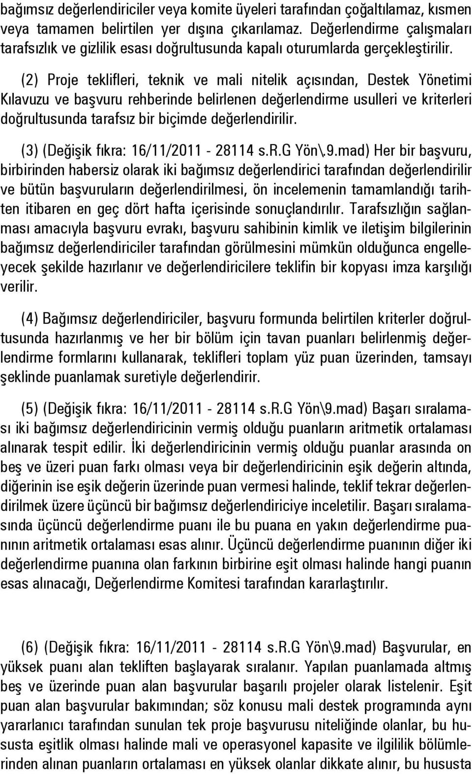 (2) Proje teklifleri, teknik ve mali nitelik açısından, Destek Yönetimi Kılavuzu ve başvuru rehberinde belirlenen değerlendirme usulleri ve kriterleri doğrultusunda tarafsız bir biçimde