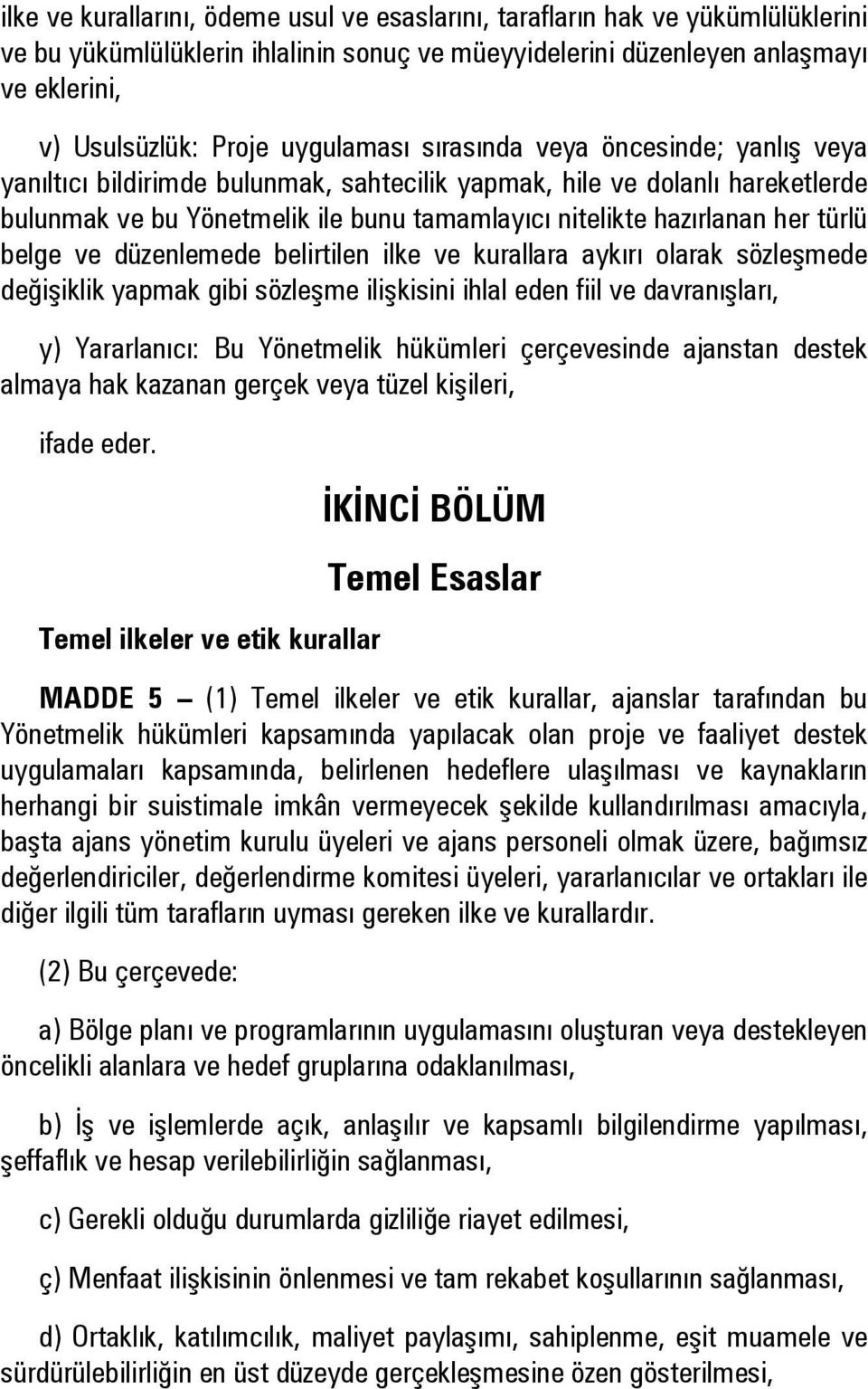 türlü belge ve düzenlemede belirtilen ilke ve kurallara aykırı olarak sözleşmede değişiklik yapmak gibi sözleşme ilişkisini ihlal eden fiil ve davranışları, y) Yararlanıcı: Bu Yönetmelik hükümleri