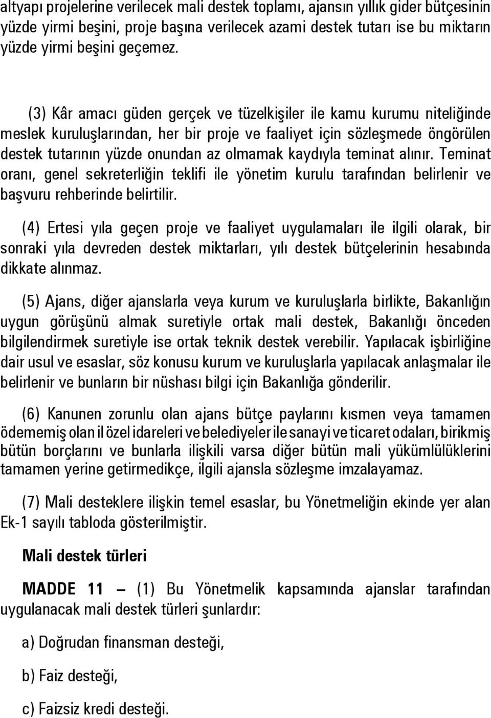 teminat alınır. Teminat oranı, genel sekreterliğin teklifi ile yönetim kurulu tarafından belirlenir ve başvuru rehberinde belirtilir.