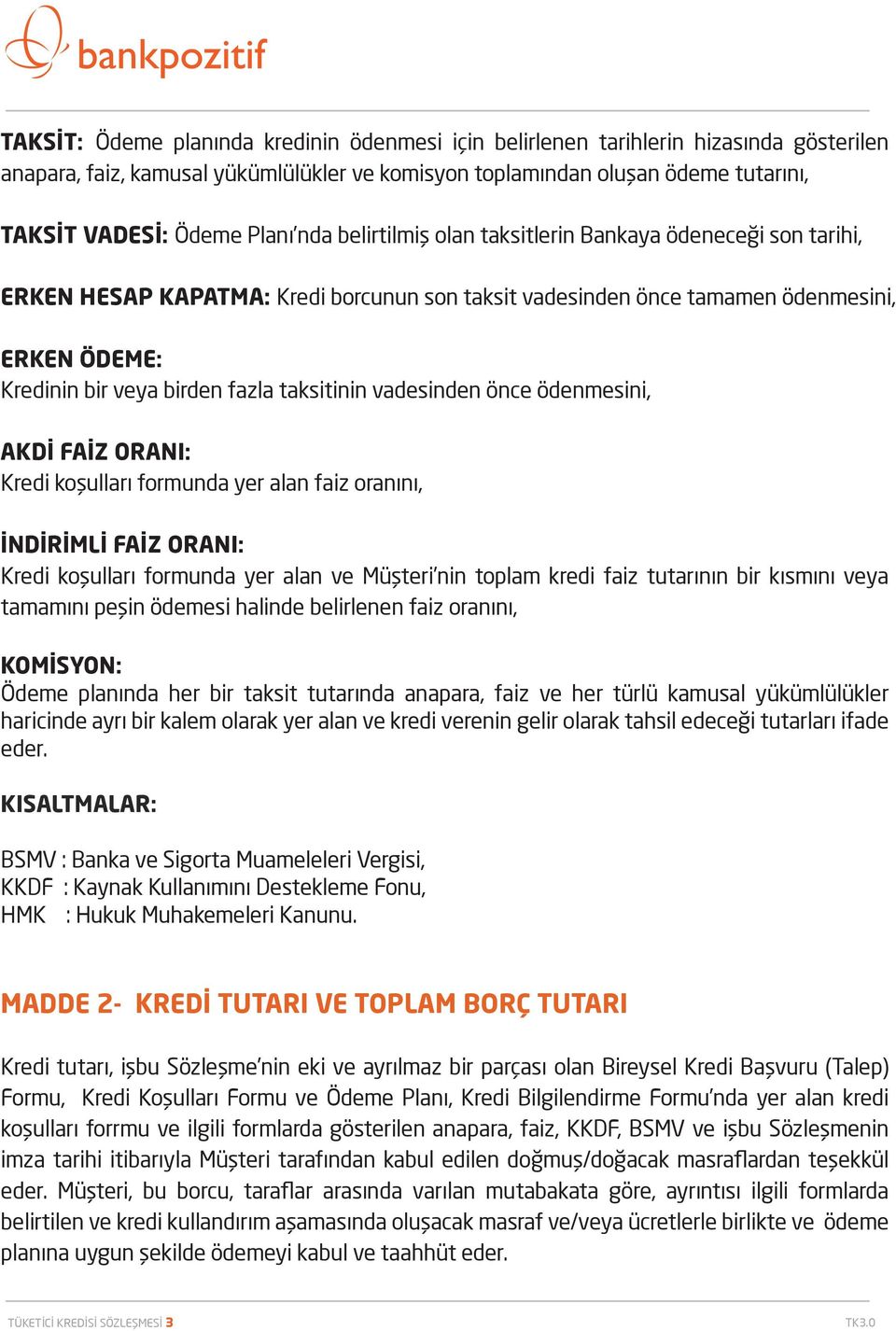 taksitinin vadesinden önce ödenmesini, AKDİ FAİZ ORANI: Kredi koşulları formunda yer alan faiz oranını, İNDİRİMLİ FAİZ ORANI: Kredi koşulları formunda yer alan ve Müşteri nin toplam kredi faiz