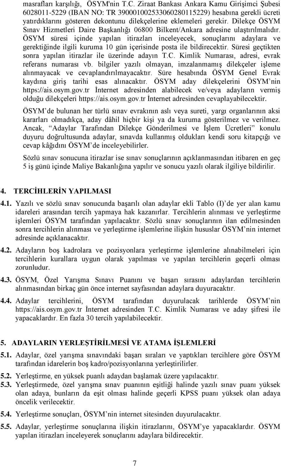 Dilekçe ÖSYM Sınav Hizmetleri Daire Başkanlığı 06800 Bilkent/Ankara adresine ulaştırılmalıdır.