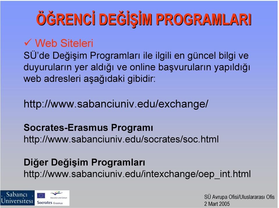 sabanciuniv.edu/exchange/ Socrates-Erasmus Programı http://www.sabanciuniv.edu/socrates/soc.