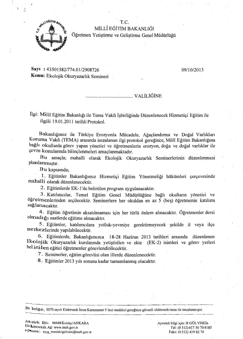 Bakanhglmlz ile Tiirkiye Erozyonla Miicadele, Aga9landlrma ve Dogal Varhklarl Koruma Vakfl (TEMA) arasmda imzalanan ilgi protokol geregince, Milll Egitim Bakanhgma bagh okullarda gorev yapan yonetici