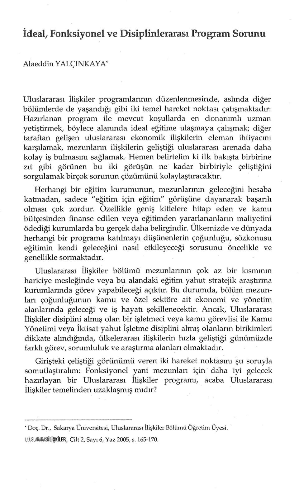 ili~kilerin eleman ihtiyaclm kar~llamak, mezunlann ili~kilerin geli~tigi uiusiararasl arenada daha kolay ii? bulmasim saglamak.